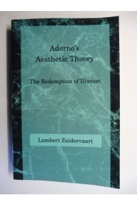 Adorno's (Theodor W. Adorno *) Aesthetic Theory. The Redemption of Illusion.