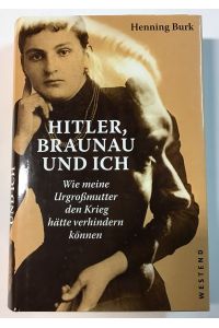 Hitler, Braunau und ich : Wie meine Urgroßmutter den Krieg hätte verhindern können.