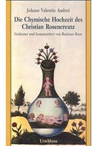 Die chymische Hochzeit des Christian Rosenkreuz anno 1459.   - aufgezeichnet durch Johann Valentin Andreae. Gedeutet und kommentiert von Bastian Baan