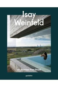 Isay Weinfeld, an architect from Brazil.   - edited by Robert Klanten and Sally Fuls