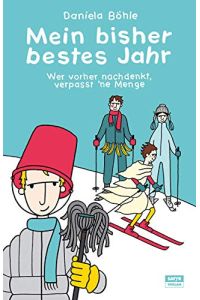 Mein bisher bestes Jahr : wer vorher nachdenkt, verpasst 'ne Menge / Daniela Böhle ; Cover und Illustration: Katharina Greve