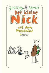 Der kleine Nick auf dem Pausenhof : sechzehn prima Geschichten vom kleinen Nick und seinen Freunden / René Goscinny ; Jean-Jacques Sempé. Dt. von Hans Georg Lenzen