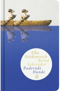 Rudernde Hunde : Geschichten.   - Elke Heidenreich ; Bernd Schroeder