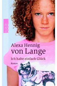 Ich habe einfach Glück : Roman / Alexa Hennig von Lange