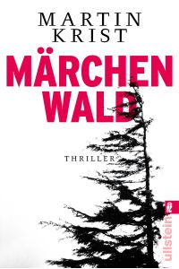 Märchenwald : Thriller / Martin Krist