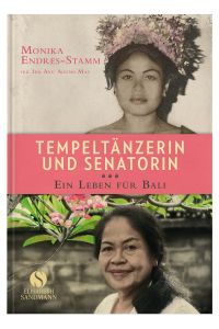 Tempeltänzerin und Senatorin : ein Leben für Bali.   - Monika Endres-Stamm mit Ida Ayu Agung Mas