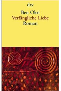 Verfängliche Liebe : Roman / Ben Okri. Dt. von Uli Wittmann