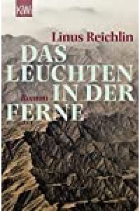 Das Leuchten in der Ferne : Roman / Linus Reichlin / KiWi ; 1396