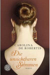 Die unsichtbaren Stimmen : Roman / Carolina De Robertis. Aus dem Amerikan. von Adelheid Zöfel und Cornelia Holfelder- von der Tann