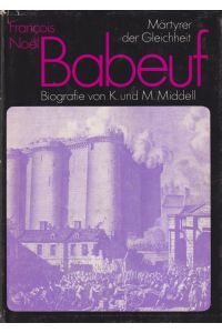 Francois Noel Babeuf  - Märtyrer der Gleichheit. Biografie