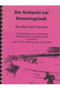 Die Schlacht bei Hemmingstedt : Realität und Mythen.   - Textsammlung zur Ausstellung Dithmarscher Landesmuseum in Meldorf vom 17. Febr. 2000 bis zum 3. Sept. 2000.