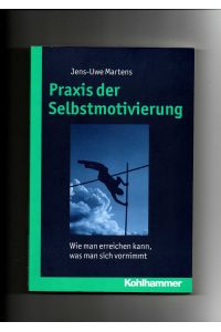 Jens-Uwe Martens, Praxis der Selbstmotivierung: Wie man erreichen kann, was man sich vornimmt