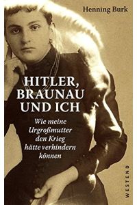 Hitler, Braunau und ich: Wie meine Urgroßmutter den Krieg hätte verhindern können,