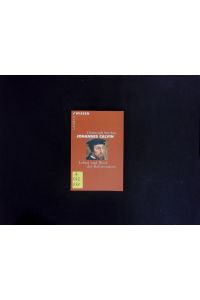 Johannes Calvin.   - Leben und Werk des Reformators.