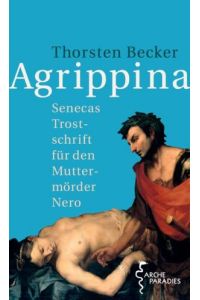 Agrippina : Senecas Trostschrift für den Muttermörder Nero.