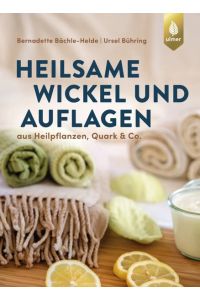 Heilsame Wickel und Auflagen.   - aus Heilpflanzen, Quark & Co.