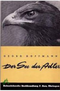 Der See der Adler : Mit 48 ganzseitigen Photos u. Kunstdrucktaf / Georg Hoffmann