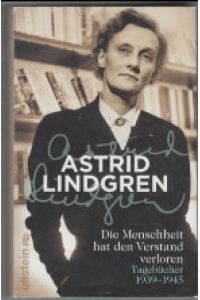 [Lindgren] ; Die Menschheit hat den Verstand verloren : Tagebücher 1939 - 1945.   - Astrid Lindgren. Krigsdagböcker 1939-1945 Aus dem Schwedischen von Angelika Kutsch und Gabriele Haefs.