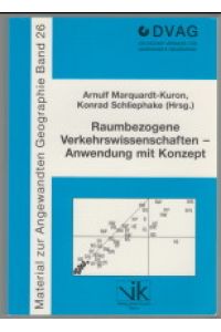 Raumbezogene Verkehrswissenschaften - Anwendung mit Konzept.   - Arnulf Marquardt-Kuron ; Konrad Schliephake (Hrsg.). Hrsg. im Auftr. des Deutschen Verbandes für Angewandte Geographie e.V. / Material zur angewandten Geographie ; Bd. 26