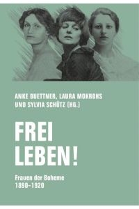 Frei leben! Frauen der Boheme 1890 - 1920