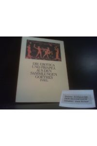 Die Erotica und Priapea aus den Sammlungen Goethes. Hrsg. und erlätert von Gerhard Femmel und Christoph Michel.