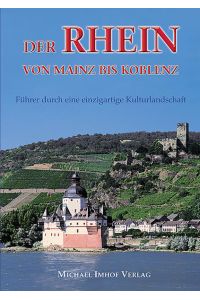 Der Rhein von Mainz bis Koblenz: Führer durch eine einzigartige Kulturlandschaft