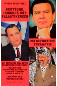 Deutsche, Israelis und Palästinenser: Ein schwieriges Verhältnis: Ein schwieriges Verhältnis. Vorw. v. Joschka Fischer  - Ein schwieriges Verhältnis