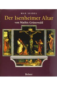 Der Isenheimer Altar.   - von Mathis Gruünewald. Max Seidel. Texte von Heinrich Geissler ... Vorw. von Oto Bihalji-Merin