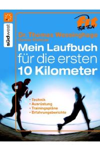 Mein Laufbuch für die ersten 10 km: Technik, Ausrüstung, Trainingspläne, Erfahrungsberichte