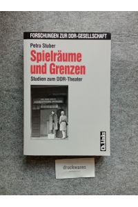Spielräume und Grenzen : Studien zum DDR-Theater.   - Forschungen zur DDR-Gesellschaft.