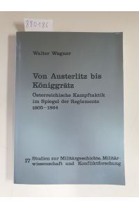 Von Austerlitz bis Königgrätz : österr. Kampftaktik im Spiegel d. Reglements 1805 - 1864.
