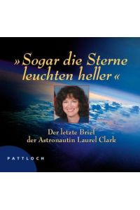 'Sogar die Sterne leuchten heller'  - Der letzte Brief der Astronautin Laurel Clark