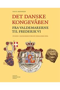 Det danske kongevaben fra Valdemarerne til Frederik VI  - Studier I Dnmarkshistriens Heraldiske Spejl.