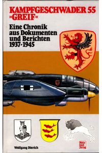 Kampfgeschwader 55 Greif  - Eine Chronik aus Dokumenten und Berichten 1937 - 1945