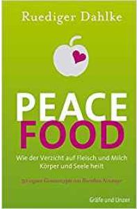 Peace food : [wie der Verzicht auf Fleisch und Milch Körper und Seele heilt ; 30 vegane Genussrezepte von Dorothea Neumayr].   - Ruediger Dahlke