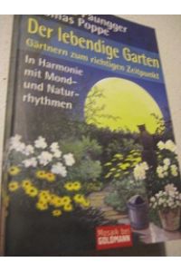 Der lebendige Garten  - Gärtnern zum richtigen Zeitpunkt In Harmonie mit Mond- und Naturrythmen