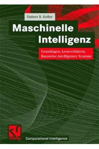 Maschinelle Intelligenz  - Grundlagen, Lernverfahren, Bausteine intelligenter Systeme