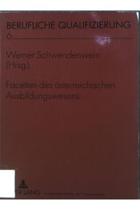 Facetten des österreichischen Ausbildungswesens.   - Berufliche Qualifizierung ; Bd. 6