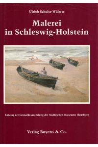 Malerei in Schleswig-Holstein: Katalog der Gemäldesammlung des Städtischen Museums Flensburg.