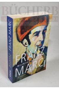 Franz Marc  - Biografie. Mit 115 Farb- und Schwarzweißabbildungen