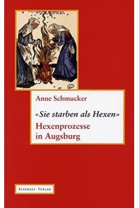 Sie starben als Hexen: Hexenprozesse in Augsburg