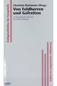 Von Feldherren und Gefreiten.   - Zur biographischen Dimension des Zweiten Weltkriegs.