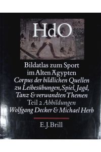 Handbuch der Orientalistik.   - Corpus der bildlichen Quellen zu Leibesübungen, Spiel, Jagd, Tanz und verwandten Themen / von Wolfgang Decker und Michael Herb.
