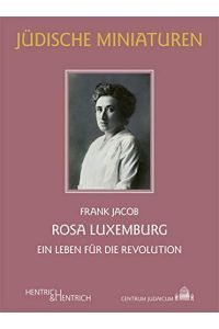 Rosa Luxemburg: Ein Leben für die Revolution (Jüdische Miniaturen: Herausgegeben von Hermann Simon)  - ein Leben für die Revolution