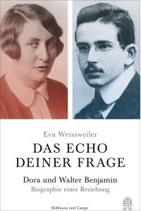 Das Echo deiner Frage: Dora und Walter Benjamin - Biographie einer Beziehung  - Dora und Walter Benjamin - Biographie einer Beziehung