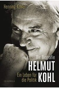 Helmut Kohl : ein Leben für die Politik ; die Biografie.
