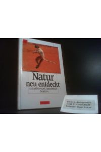 Naturfilmer und Naturforscher berichten.   - hrsg. von Alfred Schmitt / Natur neu entdeckt