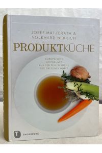 Produktküche : Europäische Kochkunst aus der feinen Küche des Dresdner Hofes.