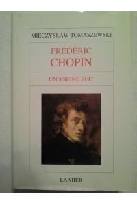 Frédéric Chopin und seine Zeit.   - [Übers.: MaÅ‚gorzata KozÅ‚owska (Kap. V/1-3 Antoni Buchner)] / Große Komponisten und ihre Zeit