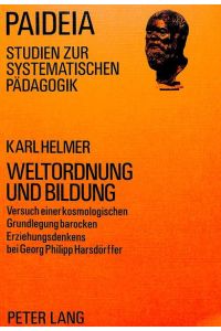 Weltordnung und Bildung  - Versuch einer kosmologischen Grundlegung barocken Erziehungsdenkens bei Georg Philipp Harsdörffer